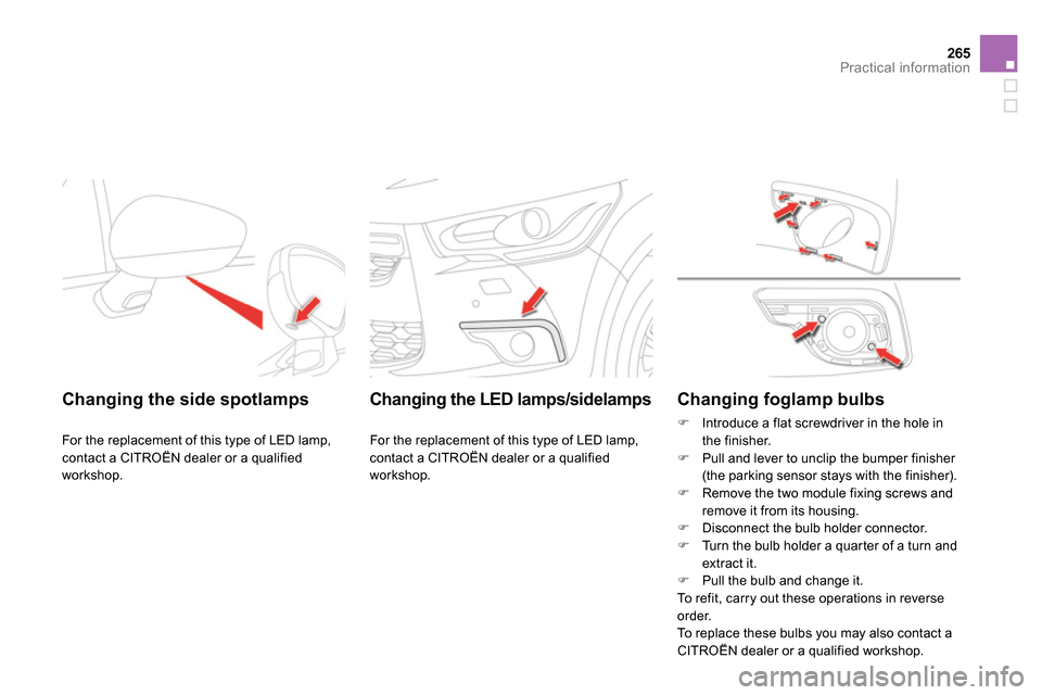 Citroen DS4 RHD 2013.5 1.G Owners Manual 265Practical information
   
 
 
 
 
 
 
Changing the side spotlamps  
 
For the replacement of this type of LED lamp, 
contact a CITROËN dealer or a qualified 
workshop.  
 
 
 
Changing the LED lam