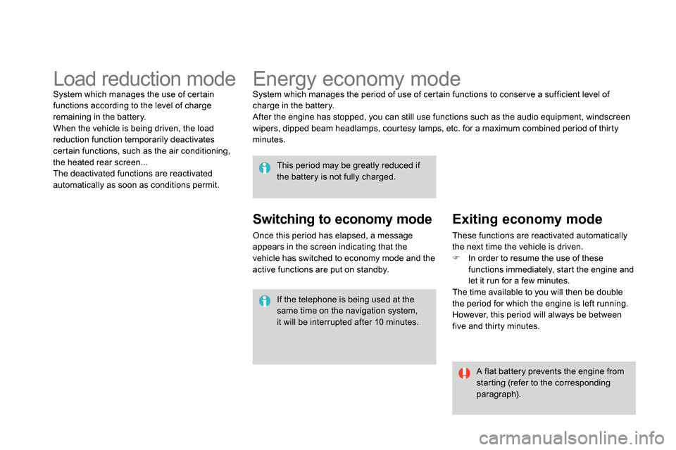 Citroen DS4 RHD 2013.5 1.G Owners Guide    
 
 
 
 
 
 
 
Energy economy mode  
System which manages the period of use of certain functions to conser ve a sufficient level of 
charge in the battery. 
  After the engine has stopped, you can 