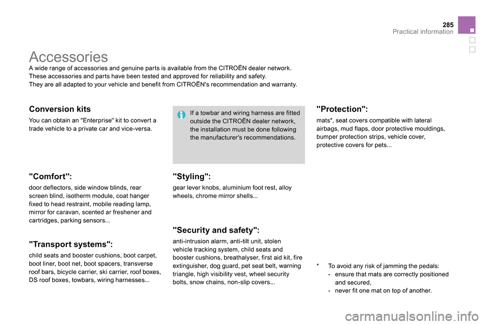 Citroen DS4 RHD 2013.5 1.G Owners Manual 285Practical information
   
 
 
 
 
Accessories  
A wide range of accessories and genuine parts is available from the CITROËN dealer network. 
  These accessories and parts have been tested and appr