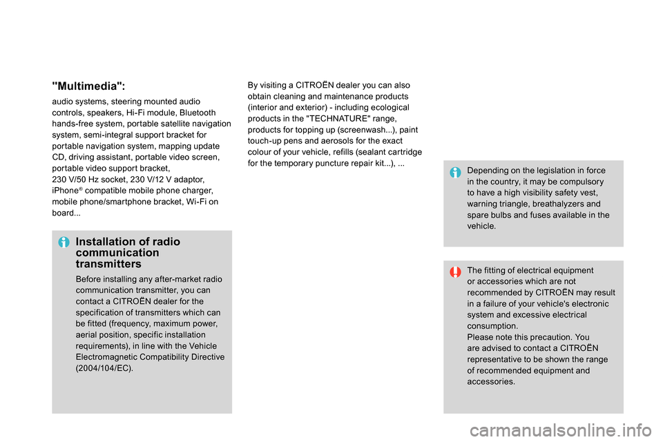 Citroen DS4 RHD 2013.5 1.G User Guide    
"Multimedia": 
 
audio systems, steering mounted audio 
controls, speakers, Hi-Fi module, Bluetooth 
hands-free system, portable satellite navigation 
system, semi-integral support bracket for 
po