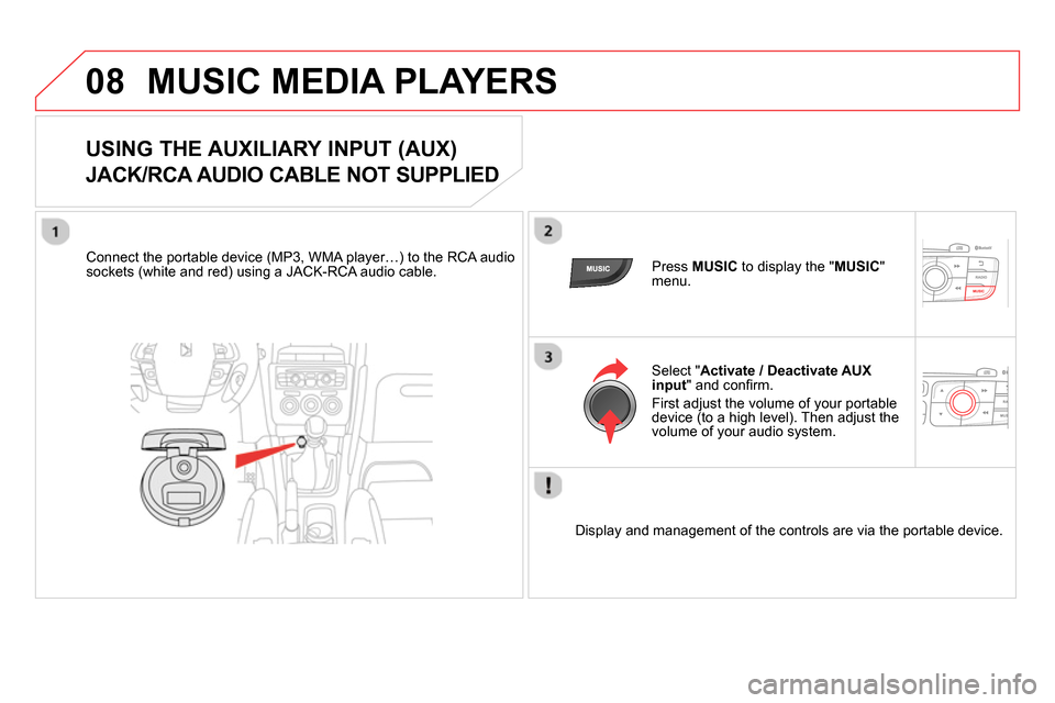 Citroen DS4 RHD 2013.5 1.G User Guide 08 MUSIC MEDIA PLAYERS
USING THE AUXILIARY INPUT (AUX)
JACK/RCA AUDIO CABLE NOT SUPPLIED
Connect the portable device (MP3, WMA player…) to the RCA audio
soc Citroen DS4 RHD 2013.5 1.G User Guide 08 MUSIC MEDIA PLAYERS
USING THE AUXILIARY INPUT (AUX)
JACK/RCA AUDIO CABLE NOT SUPPLIED
Connect the portable device (MP3, WMA player…) to the RCA audio
soc