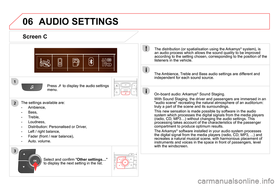 Citroen DS4 RHD 2013.5 1.G Owners Guide 06
Press
to display the audio settings
menu.
The settings available are:
- Ambience,
- Bass,
- Treble,
- Loudness,
- Distribution: Personalised or Dr Citroen DS4 RHD 2013.5 1.G Owners Guide 06
Press
to display the audio settings
menu.
The settings available are:
- Ambience,
- Bass,
- Treble,
- Loudness,
- Distribution: Personalised or Dr
