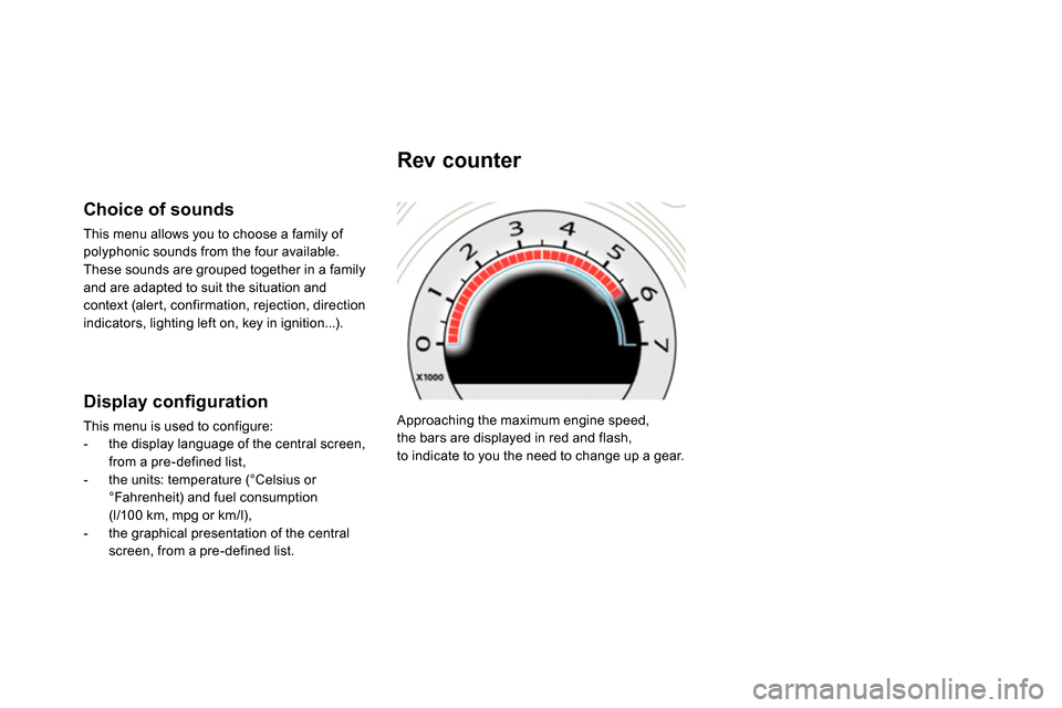 Citroen DS4 RHD 2013.5 1.G Service Manual   Approaching the maximum engine speed, 
the bars are displayed in red and flash,
to indicate to you the need to change up a gear.  
 
 
 
 
 
 
 
Rev counter 
 
 
Choice of sounds 
 
This menu allows