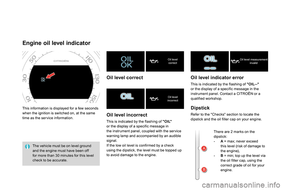 Citroen DS4 RHD 2013.5 1.G Owners Manual This information is displayed for a few seconds
when the ignition is switched on, at the same
time as the ser vice information.
Engine oil level indicator
The v Citroen DS4 RHD 2013.5 1.G Owners Manual This information is displayed for a few seconds
when the ignition is switched on, at the same
time as the ser vice information.
Engine oil level indicator
The v