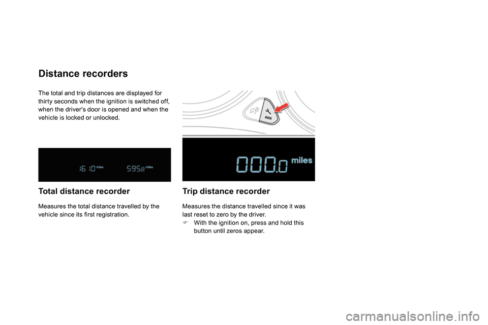 Citroen DS4 RHD 2013.5 1.G Owners Manual   The total and trip distances are displayed for 
thirty seconds when the ignition is switched off, 
when the drivers door is opened and when the 
vehicle is locked or unlocked. 
   
 
 
 
 
 
 
 
 

