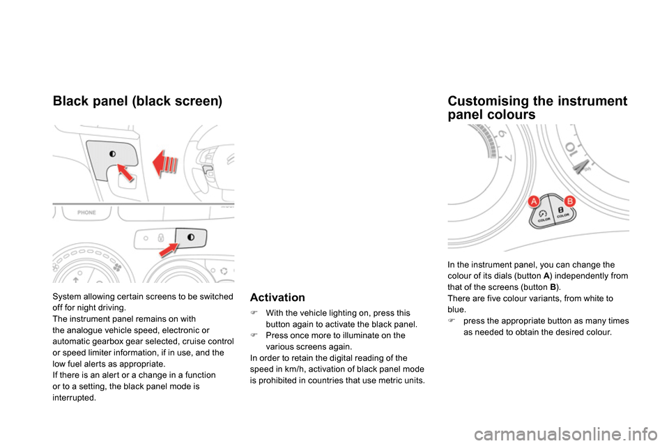 Citroen DS4 RHD 2013.5 1.G Owners Manual   System allowing certain screens to be switched 
off for night driving. 
  The instrument panel remains on with 
the analogue vehicle speed, electronic or 
automatic gearbox gear selected, cruise con