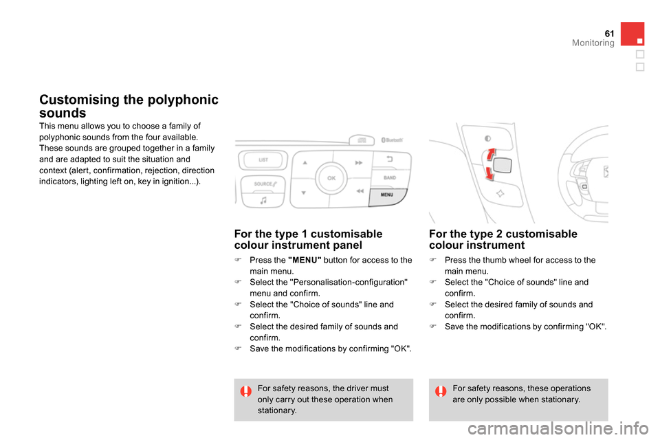 Citroen DS4 RHD 2013.5 1.G Repair Manual 61Monitoring
   
 
 
 
 
 
Customising the polyphonic 
sounds 
  This menu allows you to choose a family of 
polyphonic sounds from the four available. 
These sounds are grouped together in a family 
