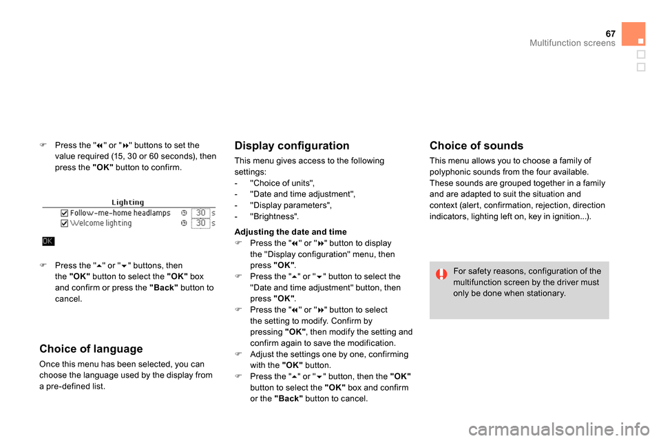 Citroen DS4 RHD 2013.5 1.G Repair Manual 67Multifunction screens
   
 
  Press the "  
" or "  
" buttons to set the 
value required (15, 30 or 60 seconds), then 
press the  "OK" 
 button to confirm. 
 
 
Choice of language 
 
Once 