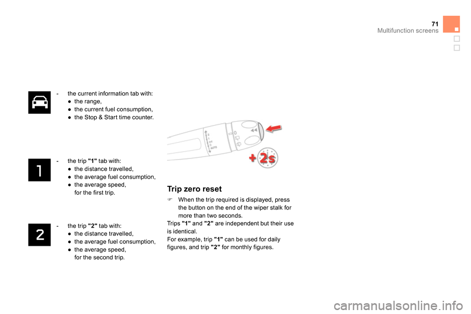 Citroen DS4 RHD 2013.5 1.G Owners Manual 71Multifunction screens
   
 
-   the current information tab with: 
   
 
● 
 the range, 
   
● 
  the current fuel consumption, 
   
● 
  the Stop & Start time counter.  
 
   
 
-   the trip 