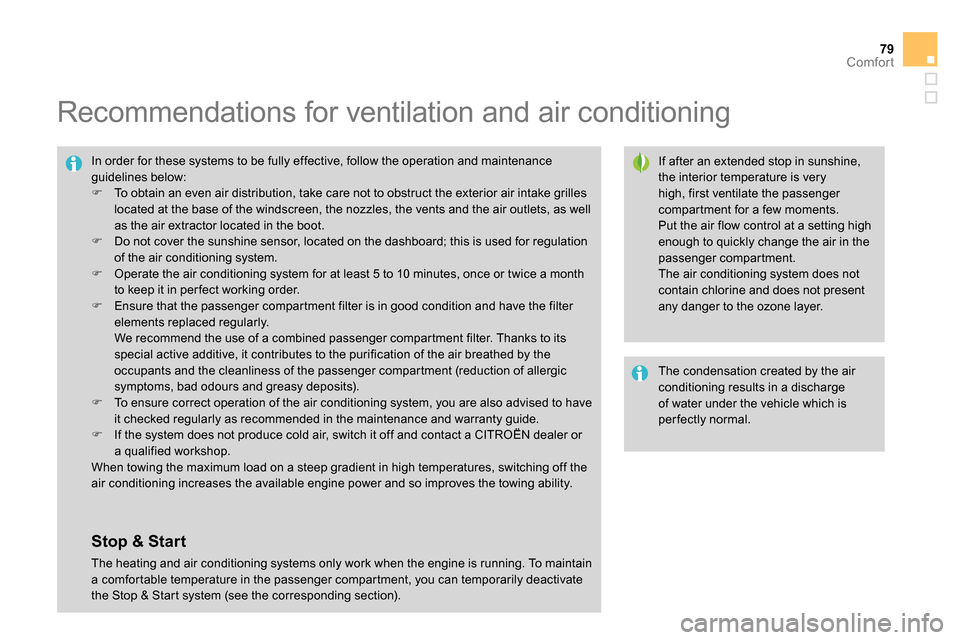 Citroen DS4 RHD 2013.5 1.G Owners Manual 79Comfort
   
 
 
 
 
 
 
 
 
 
Recommendations for ventilation and air conditioning 
 
 
If after an extended stop in sunshine, 
the interior temperature is very 
high, first ventilate the passenger 