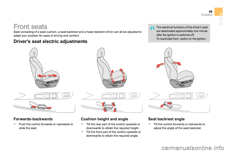 Citroen DS4 RHD 2013.5 1.G Owners Manual 89Comfort
   
 
 
 
 
 
 
 
 
 
 
Front seats  
Seat consisting of a seat cushion, a seat backrest and a head restraint which can all be adjusted to 
adapt your position for ease of driving and comfor