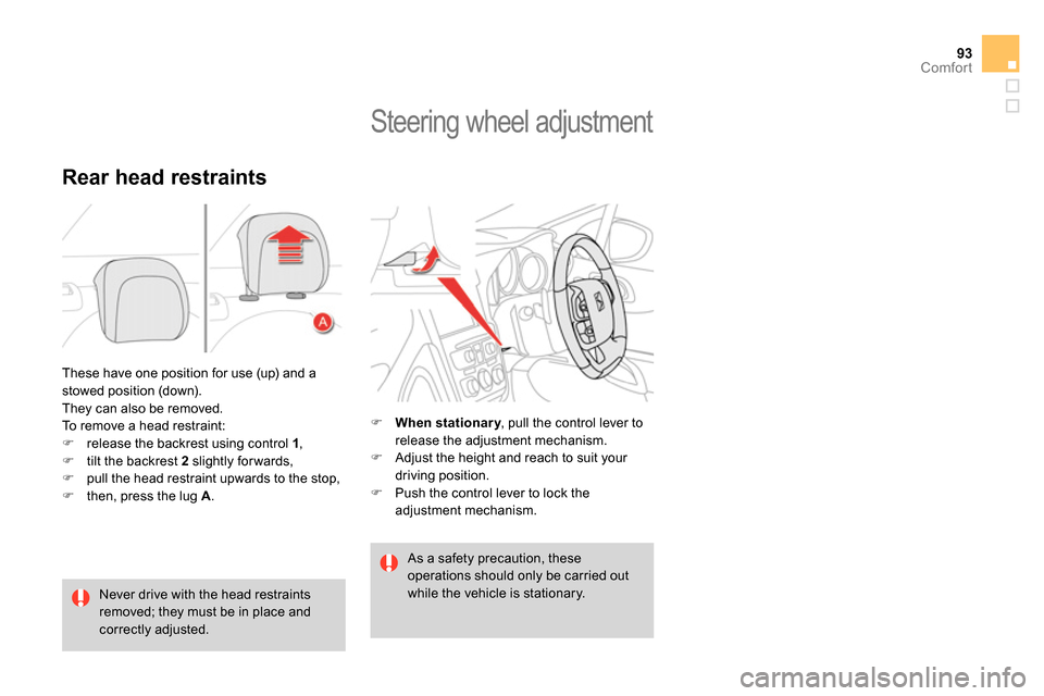 Citroen DS4 RHD 2013.5 1.G Owners Manual 93Comfort
  These have one position for use (up) and a 
stowed position (down). 
  They can also be removed.  
To remove a head restraint: 
   
 
 
  release the backrest using control  1 
, 
   
�