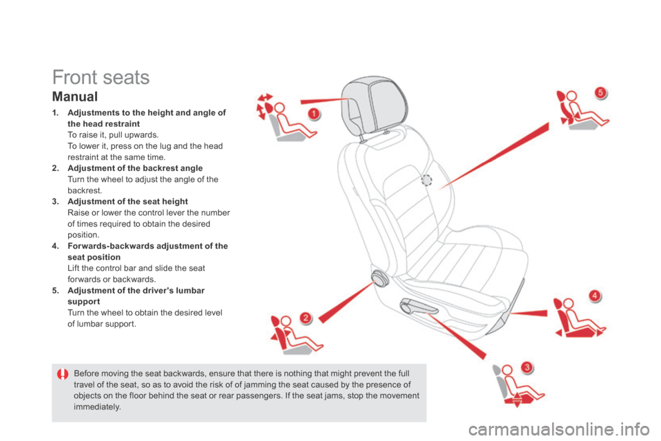 Citroen DS5 HYBRID4 RHD 2013.5 1.G Owners Manual Front seats
Manual
1. Adjustments to the height and angle of the head restraint To raise it, pull upwards. To lower it, press on the lug and the head restraint at the Citroen DS5 HYBRID4 RHD 2013.5 1.G Owners Manual Front seats
Manual
1. Adjustments to the height and angle of the head restraint To raise it, pull upwards. To lower it, press on the lug and the head restraint at the