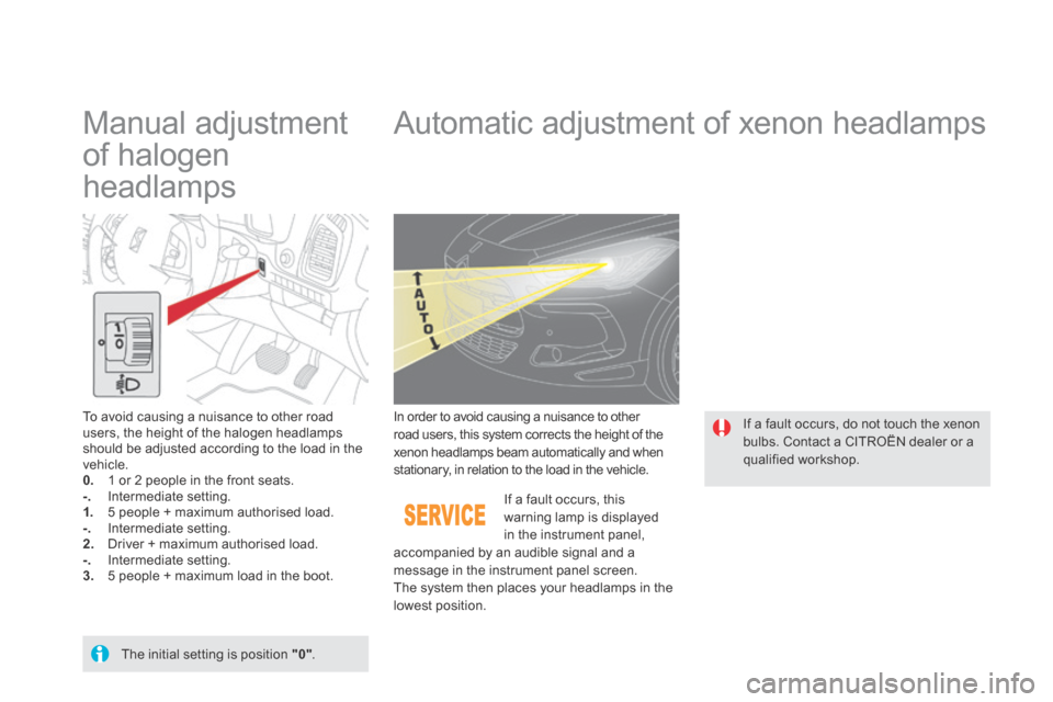 Citroen DS5 HYBRID4 RHD 2013.5 1.G Owners Manual        Manual  adjustment 
of halogen 
headlamps          Automatic adjustment of xenon headlamps 
  To avoid causing a nuisance to other road users, the height of the halogen headlamps should be adju