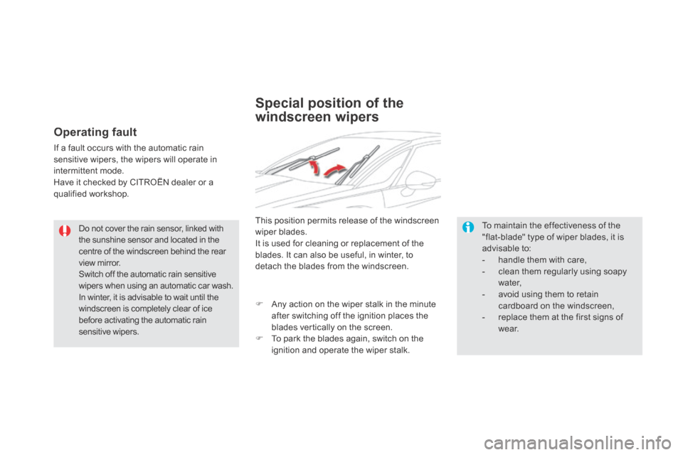 Citroen DS5 HYBRID4 RHD 2013.5 1.G Owners Manual   Do not cover the rain sensor, linked with the sunshine sensor and located in the centre of the windscreen behind the rear view mirror.  Switch off the automatic rain sensitive wipers when using an a