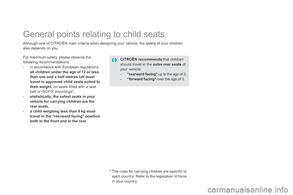 Citroen DS5 HYBRID4 RHD 2013.5 1.G Owners Manual          General  points  relating  to  child  seats  
  For maximum safety, please observe the following recommendations:    -   in  accordance  with  European  regulations, all children under the ag