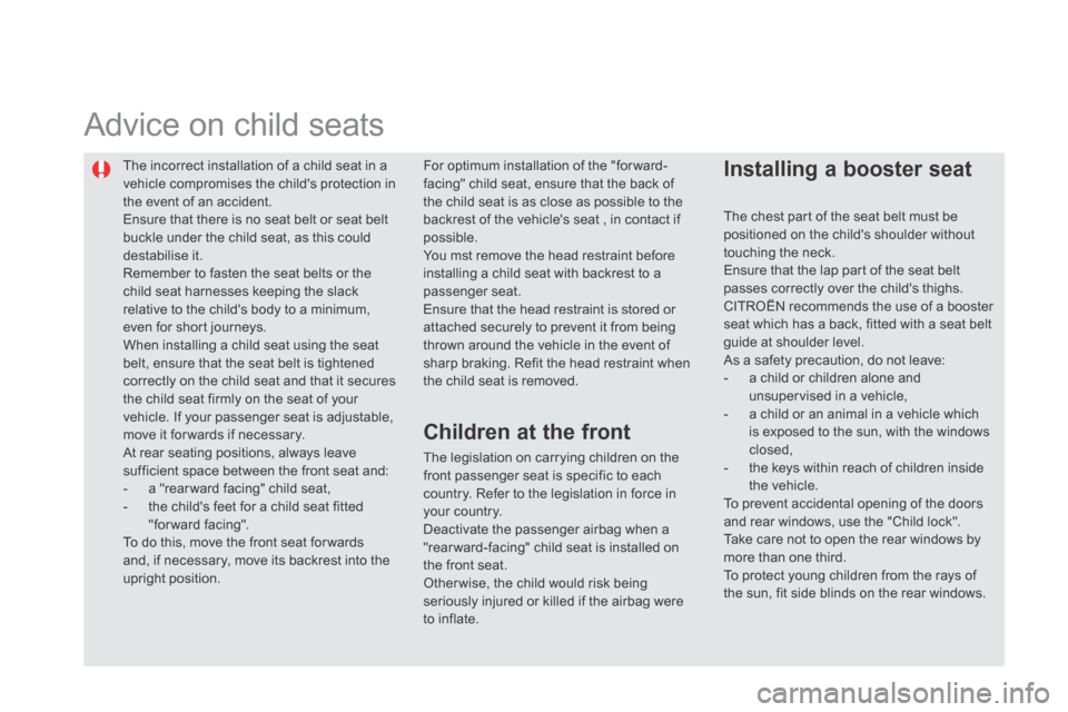 Citroen DS5 HYBRID4 RHD 2013.5 1.G Owners Manual The incorrect installation of a child seat in a vehicle compromises the childs protection in the event of an accident. Ensure that there is no seat belt or seat belt buckle under the child seat, a Citroen DS5 HYBRID4 RHD 2013.5 1.G Owners Manual The incorrect installation of a child seat in a vehicle compromises the childs protection in the event of an accident. Ensure that there is no seat belt or seat belt buckle under the child seat, a