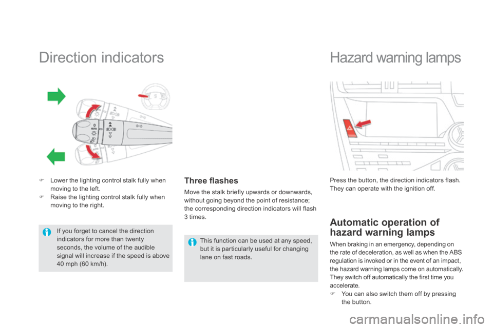 Citroen DS5 HYBRID4 RHD 2013.5 1.G Owners Manual                Direction indicators 
   Lower the lighting control stalk fully when moving to the left.    Raise the lighting control stalk fully when moving to the right.  
  Three ﬂ ashes 
 
