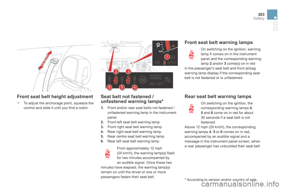 Citroen DS5 HYBRID4 RHD 2013.5 1.G Owners Manual 203Safety
Front seat belt height adjustment 
   To adjust the anchorage point, squeeze the control and slide it until you find a notch.    
  From approximately 12 mph (20 km/h), the warning lamp(s