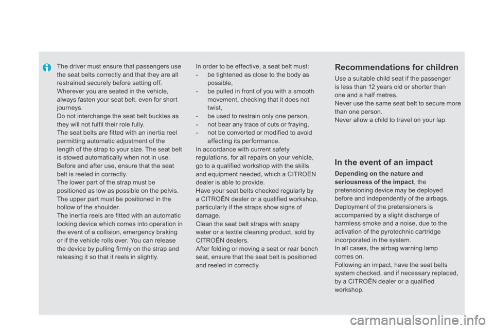 Citroen DS5 HYBRID4 RHD 2013.5 1.G Owners Manual      The driver must ensure that passengers use the seat belts correctly and that they are all restrained securely before setting off.  Wherever you are seated in the vehicle, always fasten your seat 