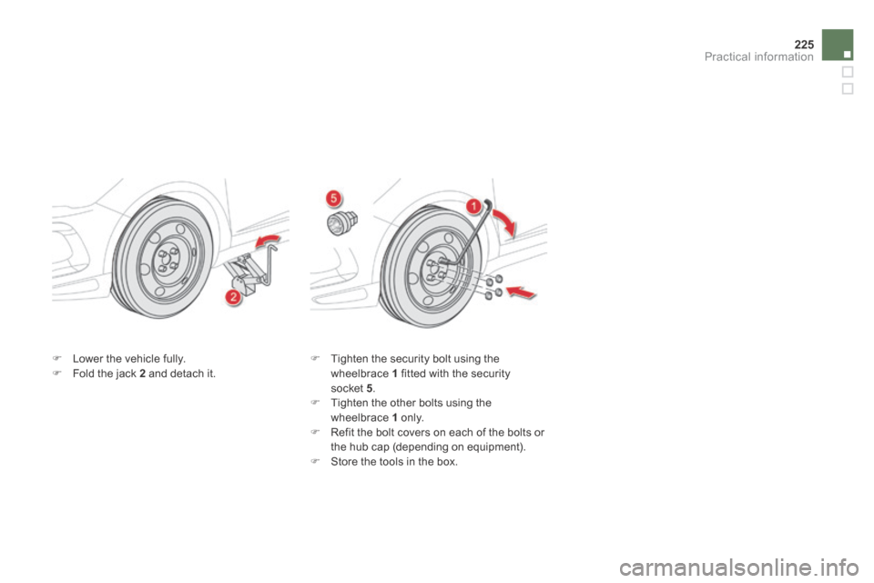 Citroen DS5 HYBRID4 RHD 2013.5 1.G Owners Manual 225Practical information
   Lower the vehicle fully.    Fold the jack  2  and detach it.    Tighten the security bolt using the wheelbrace  1  fitted with the security socket  5 .    Tight