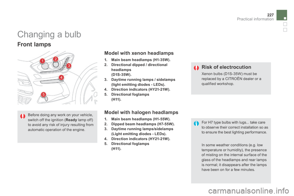 Citroen DS5 HYBRID4 RHD 2013.5 1.G Owners Manual 227Practical information
            Changing a bulb 
  Front  lamps  
Model with xenon headlamps 
1.    Main beam headlamps (H1-35W).2.    Directional dipped / directional 
headlamps       (D1S - 35 