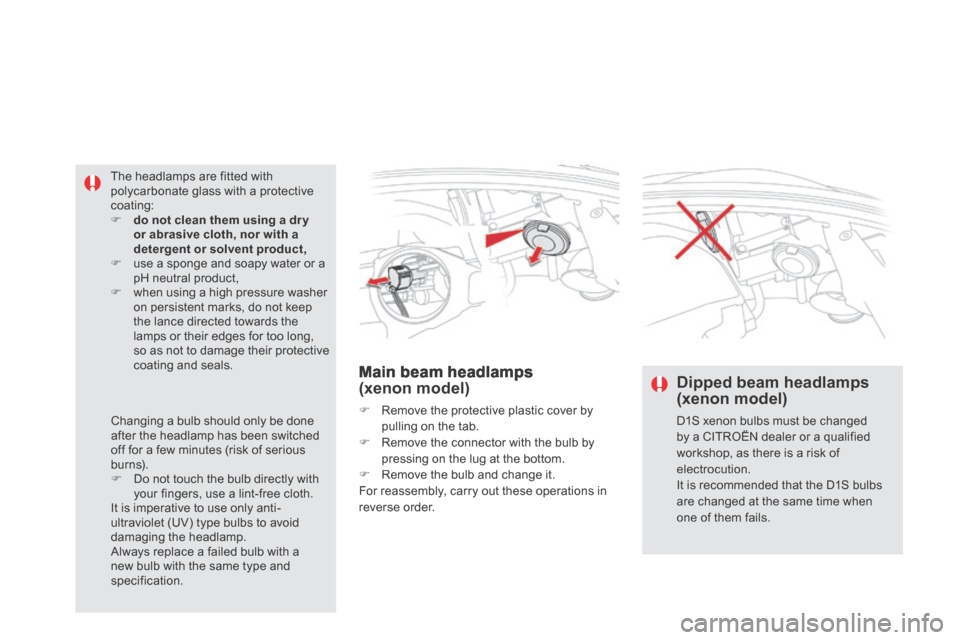 Citroen DS5 HYBRID4 RHD 2013.5 1.G Owners Manual        Main  beam  headlamps (xenon model) 
   Remove the protective plastic cover by pulling on the tab.    Remove the connector with the bulb by pressing on the lug at the bottom.    Remove