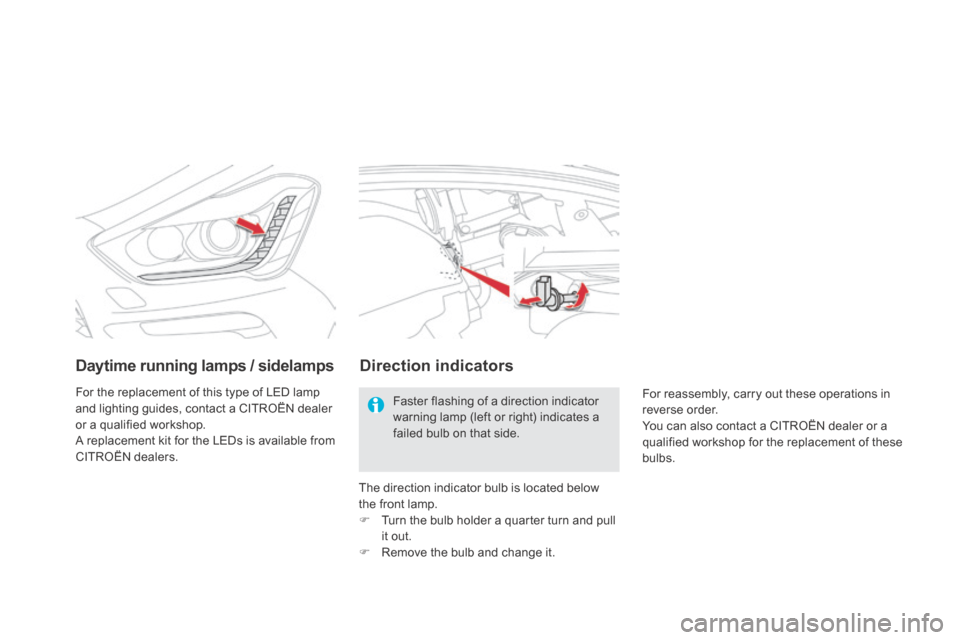 Citroen DS5 HYBRID4 RHD 2013.5 1.G Owners Manual Daytime running lamps / sidelamps  
 For the replacement of this type of LED lamp and lighting guides, contact a CITROËN dealer or a qualified workshop.  A replacement kit for the LEDs is available f