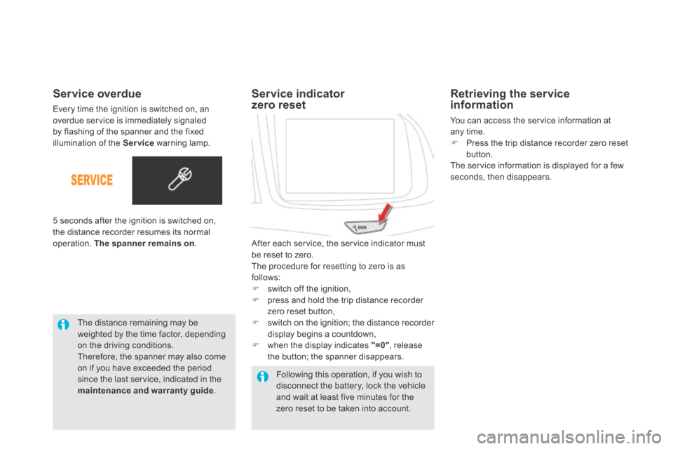 Citroen DS5 HYBRID4 RHD 2013.5 1.G Owners Manual   Service  overdue 
 Every time the ignition is switched on, an overdue service is immediately signaled by flashing of the spanner and the fixed illumination of the  Service  warning lamp. 
 The dista