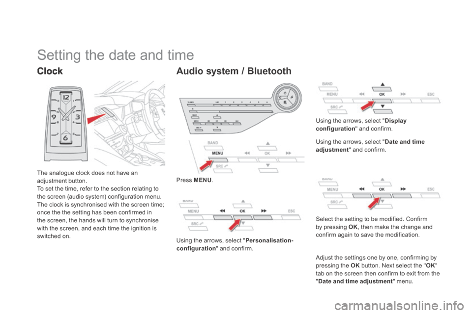 Citroen DS5 HYBRID4 RHD 2013.5 1.G Owners Manual Clock 
 The analogue clock does not have an adjustment button.  To set the time, refer to the section relating to the screen (audio system) configuration menu.  The clock is synchronised with the scre