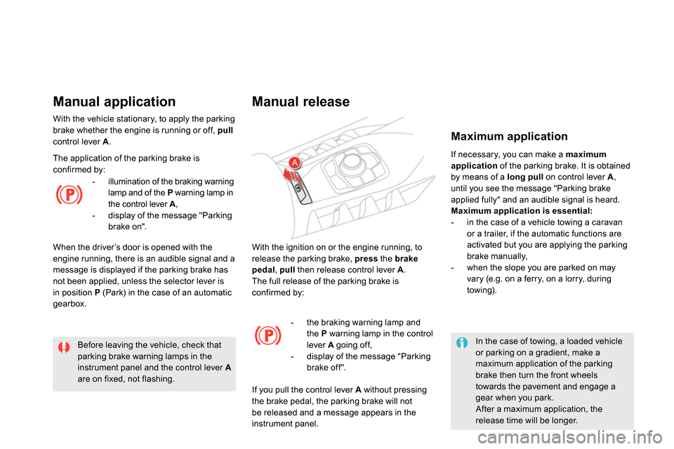 Citroen DS5 2013.5 1.G Owners Manual   With the ignition on or the engine running, to 
release the parking brake,  press 
 the  brake 
 
  pedal 
,  pull 
 then release control lever  A 
. 
  The full release of the parking brake is 
con