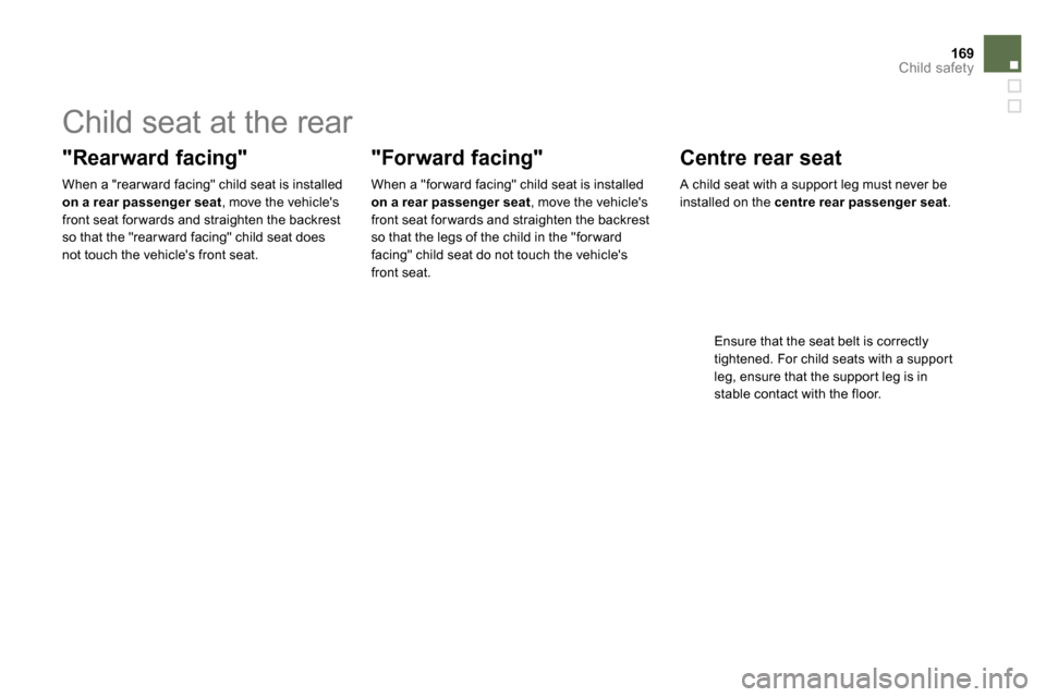 Citroen DS5 2013.5 1.G Owners Manual 169Child safety
Child seat at the rear
"Rearward facing"
When a "rear ward facing" child seat is installed
on a rear passenger seat
, move the vehicles
front se Citroen DS5 2013.5 1.G Owners Manual 169Child safety
Child seat at the rear
"Rearward facing"
When a "rear ward facing" child seat is installed
on a rear passenger seat
, move the vehicles
front se