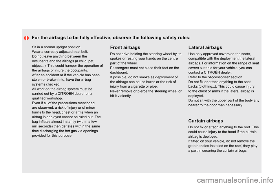 Citroen DS5 2013.5 1.G Owners Manual   Sit in a normal upright position. 
  Wear a correctly adjusted seat belt. 
  Do not leave anything between the 
occupants and the airbags (a child, pet, 
object...). This could hamper the operation 