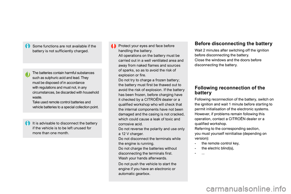 Citroen DS5 2013.5 1.G Owners Manual    
 
 
 
 
 
 
 
 
 
 
 
The batteries contain harmful substances 
such as sulphuric acid and lead. They 
must be disposed of in accordance 
with regulations and must not, in any 
circumstances, be d