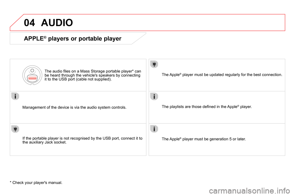Citroen DS5 2013.5 1.G Owners Manual 04 AUDIO
Management of the device is via the audio system controls.
The audio fi les on a Mass Storage portable player * can
be heard through the vehicles speakers by connecting
it to Citroen DS5 2013.5 1.G Owners Manual 04 AUDIO
Management of the device is via the audio system controls.
The audio fi les on a Mass Storage portable player * can
be heard through the vehicles speakers by connecting
it to