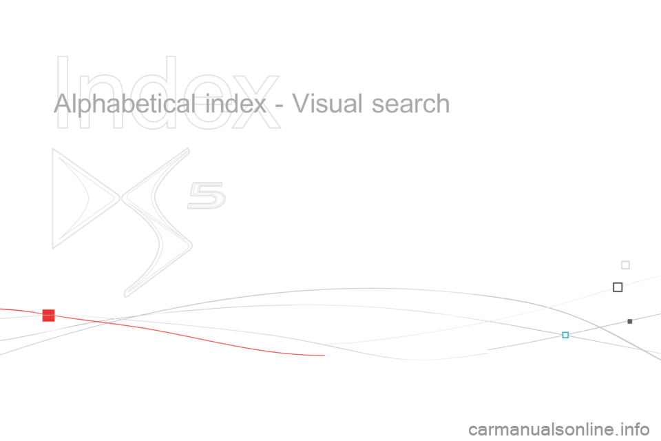 Citroen DS5 2013.5 1.G Owners Manual
Index
Alphabetical index - Visual search Citroen DS5 2013.5 1.G Owners Manual
Index
Alphabetical index - Visual search