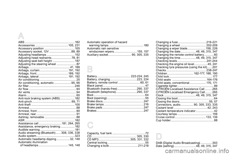 Citroen DS5 2013.5 1.G User Guide A
ABS ............................................................. 182
Accessories ........................................ 105, 231
Accessory position ..................................... 105
Acces