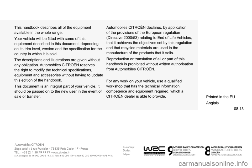Citroen DS5 2013.5 1.G Owners Manual 4Dconcept
Diadeis
Edipro
This handbook describes all of the equipment
available in the whole range.
Your vehicle will be fi tted with some of this
equipment described in this document, dependi Citroen DS5 2013.5 1.G Owners Manual 4Dconcept
Diadeis
Edipro
This handbook describes all of the equipment
available in the whole range.
Your vehicle will be fi tted with some of this
equipment described in this document, dependi