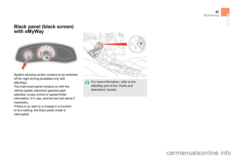 Citroen DS5 2013.5 1.G Service Manual 47Monitoring
System allowing certain screens to be switched
off for night driving (available only with
eMyWay).
The instrument panel remains on with the
vehicle speed, electronic gearbox gear Citroen DS5 2013.5 1.G Service Manual 47Monitoring
System allowing certain screens to be switched
off for night driving (available only with
eMyWay).
The instrument panel remains on with the
vehicle speed, electronic gearbox gear