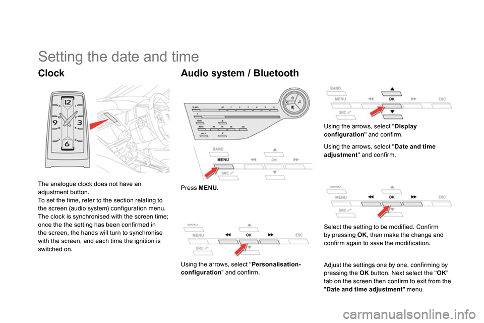 Citroen DS5 2013.5 1.G Service Manual
Clock
The analogue clock does not have an
adjustment button.
To set the time, refer to the section relating to
the screen (audio system) configuration menu.
The clock Citroen DS5 2013.5 1.G Service Manual
Clock
The analogue clock does not have an
adjustment button.
To set the time, refer to the section relating to
the screen (audio system) configuration menu.
The clock