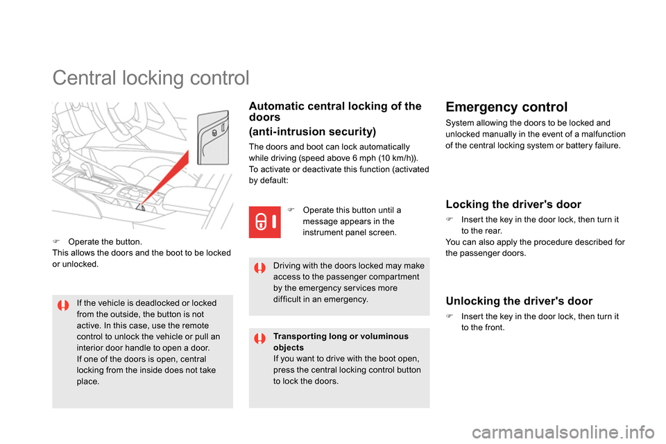 Citroen DS5 2013.5 1.G Owners Manual    
 
 
 
 
 
 
 
 
 
 
 
 
 
Central locking control 
 
 
Automatic central locking of the 
doors  
(anti-intrusion security) 
  The doors and boot can lock automatically 
while driving (speed above 