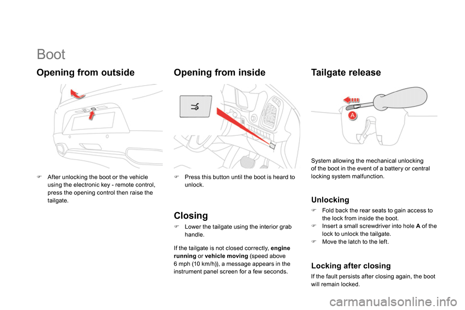 Citroen DS5 2013.5 1.G Repair Manual
Boot
After unlocking the boot or the vehicle
using the electronic key - remote control,
press the opening control then raise the
tailgate.
Opening from Citroen DS5 2013.5 1.G Repair Manual
Boot
After unlocking the boot or the vehicle
using the electronic key - remote control,
press the opening control then raise the
tailgate.
Opening from
