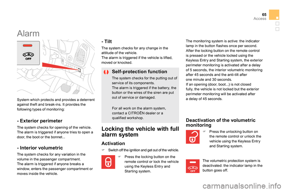 Citroen DS5 2013.5 1.G Owners Manual OFF
65Access
  System which protects and provides a deterrent 
against theft and break-ins. It provides the 
following types of monitoring:  
 
 
 
 
 
 
Alarm 
 
 
- Exterior perimeter 
 
The system 