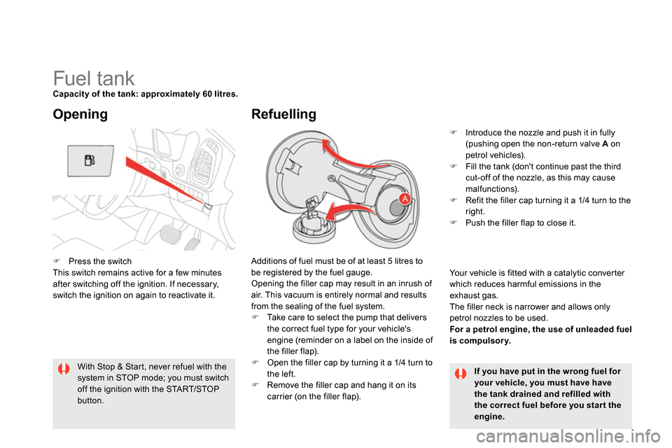 Citroen DS5 2013.5 1.G Manual PDF
Fuel tank
Capacity of the tank: approximately 60 litres
.
Additions of fuel must be of at least 5 litres to
be registered by the fuel gauge Citroen DS5 2013.5 1.G Manual PDF
Fuel tank
Capacity of the tank: approximately 60 litres
.
Additions of fuel must be of at least 5 litres to
be registered by the fuel gauge