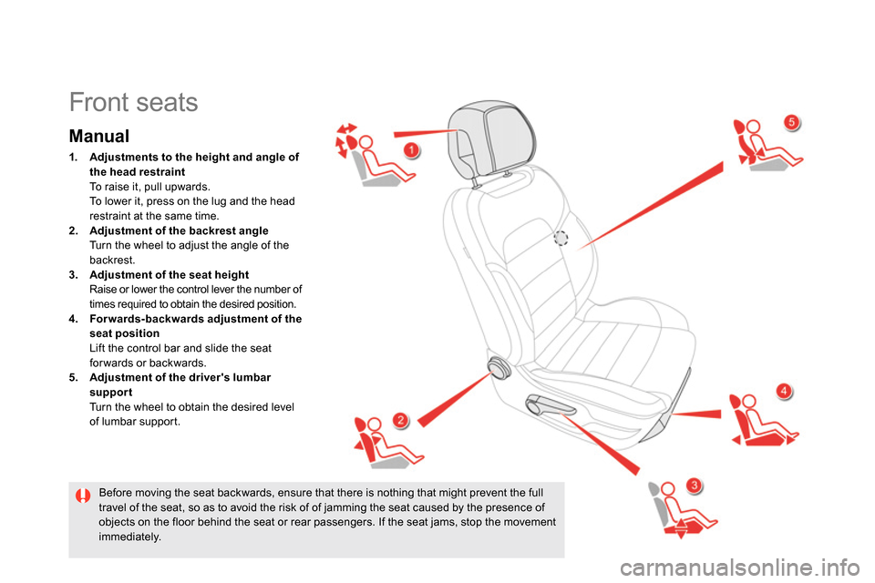 Citroen DS5 2013.5 1.G Manual PDF
Front seats
Manual
1.
Adjustments to the height and angle
of
the head restraint
To raise it, pull upwards.
To lower it, press on the lug and Citroen DS5 2013.5 1.G Manual PDF
Front seats
Manual
1.
Adjustments to the height and angle
of
the head restraint
To raise it, pull upwards.
To lower it, press on the lug and