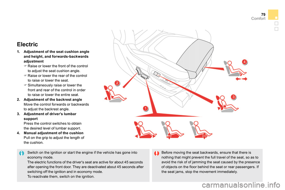 Citroen DS5 2013.5 1.G Manual Online 79Comfort
Switch on the ignition or start the engine if the vehicle has gone into
economy mode.
The electric functions of the drivers seat are active for about 45 seconds
after opening the f Citroen DS5 2013.5 1.G Manual Online 79Comfort
Switch on the ignition or start the engine if the vehicle has gone into
economy mode.
The electric functions of the drivers seat are active for about 45 seconds
after opening the f