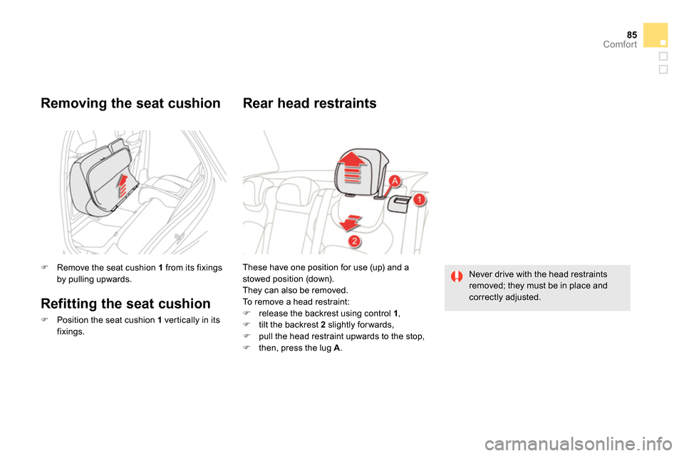Citroen DS5 2013.5 1.G Manual Online 85Comfort
These have one position for use (up) and a
stowed position (down).
They can also be removed.
To remove a head restraint:
release the backrest using control 1
,
Citroen DS5 2013.5 1.G Manual Online 85Comfort
These have one position for use (up) and a
stowed position (down).
They can also be removed.
To remove a head restraint:
release the backrest using control 1
,