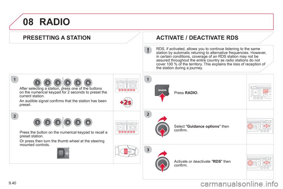 Citroen BERLINGO 2013 2.G Owners Manual 9.40
08
Press the button on the numerical keypad to recall a
preset station. 
Or press then turn the thumb wheel at the steeringmounted controls.
   PRESETTING A STATION
  After selecting a station, p