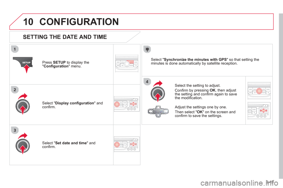 Citroen BERLINGO 2013 2.G Owners Manual 9.49
10CONFIGURATION 
SETTING THE DATE AND TIME 
  Select the setting to adjust.
 
Conﬁ  rm b
y pressing OK, then adjust 
the setting and conﬁ  rm again to save 
the modiﬁ  cation.  
Pr
ess  
SE