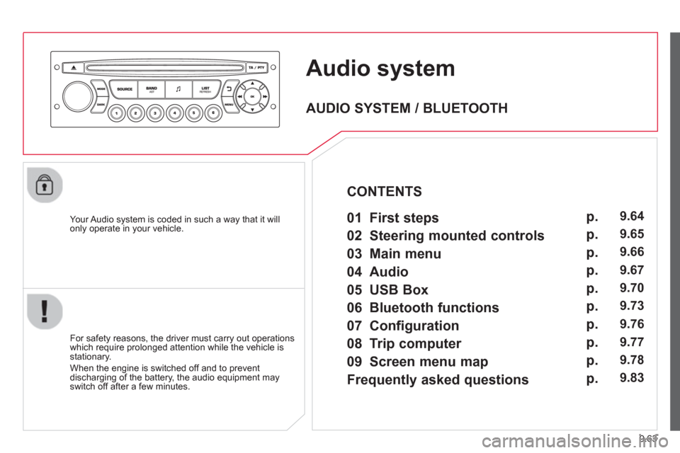Citroen BERLINGO 2013 2.G Owners Manual 9.63
Audio system
   Your Audio system is coded in such a way that it willonly operate in your vehicle.
   
For safet
y reasons, the driver must carry out operations 
which require prolonged attention